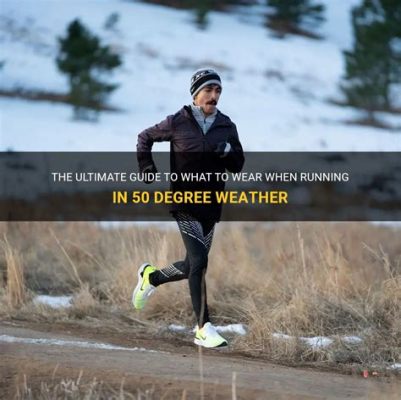 What to Wear Running in 40-50 Degree Weather: A Comprehensive Guide to Staying Comfortable and Safe